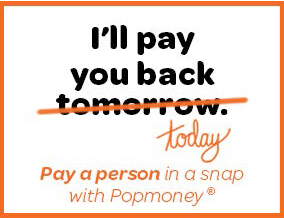 Popmoney Web Banner I'll pay you back today. Pay a person in a snap with Popmoney.